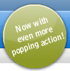 now with even more popping action